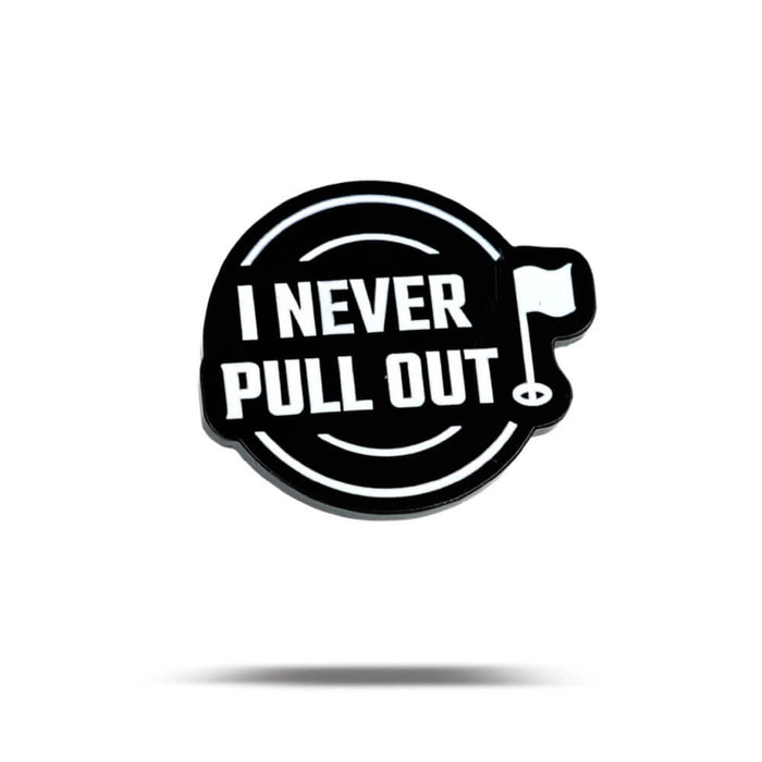 I NEVER PULL OUT